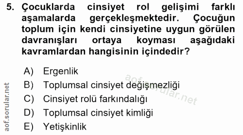 5. soru: Çocuklarda cinsiyet rol gelişimi farklı aşamalarda gerçekleşmektedir. Çocuğun toplum için kendi cinsiyetine uygun gör…