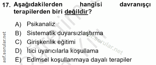 17. soru: Aşağıdakilerden hangisi davranışçi terapilerden biri değildir? A) Psikanaliz B) Sistematik duyarsızlaştırma C) Girişk…