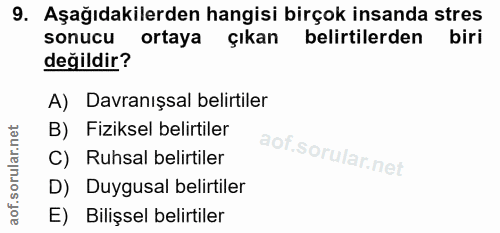 9. soru: Aşağıdakilerden hangisi birçok insanda stres sonucu ortaya çıkan belirtilerden biri değildir? A) Davranışsal belirtil…