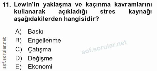 11. soru: Lewin'in yaklaşma ve kaçınma kavramlarını kullanarak açıkladığı stres kaynağı aşağıdakilerden hangisidir? A) Baskı B)…