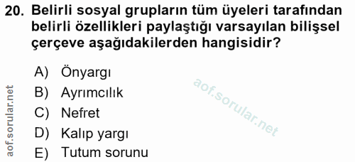 20. soru: Belirli sosyal grupların tüm üyeleri tarafından belirli özellikleri paylaştığı varsayılan bilişsel çerçeve aşağıdakil…