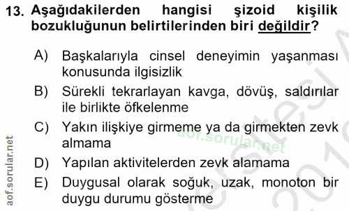 13. soru: Aşağıdakilerden hangisi şizoid kişilik bozukluğunun belirtilerinden biri değildir? A) Başkalarıyla cinsel deneyimin y…