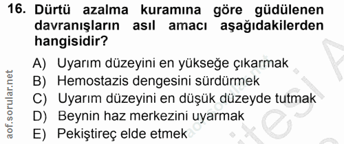 16. soru: Dürtü azalma kuramına göre güdülenen davranışların asıl amacı aşağıdakilerden hangisidir? A) Uyarım düzeyini en yükse…