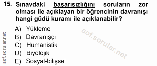 15. soru: Sınavdaki başarısızlığın! soruların zor olması ile açıklayan bir öğrencinin davranışı hangi güdü kuramı ile açıklanab…
