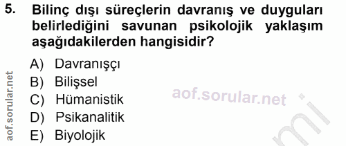 5. soru: Bilinç dışı süreçlerin davranış ve duyguları belirlediğini savunan psikolojik yaklaşım aşağıdakilerden hangisidir? A)…