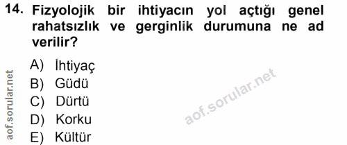 14. soru: Fizyolojik bir ihtiyacın yol açtığı genel rahatsızlık ve gerginlik durumuna ne ad verilir? A) Ihtiyaç B) Güdü C) Dürt…