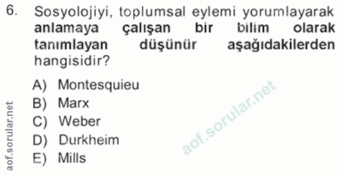6. soru: Sosyolojiyi, toplumsal eylemi yorumlayarak anlamaya çalışan bir bilim olarak tanımlayan düşünür aşağıdakilerden hangi…