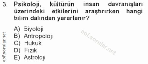 3. soru: Psikoloji, kültürün insan davranışları üzerindeki etkilerini araştırırken hangi bilim dalından yararlanır? A) Biyoloj…