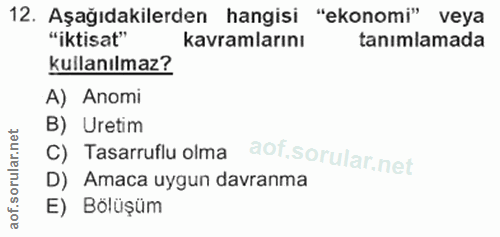 12. soru: Aşağıdakilerden hangisi "ekonomi" veya "iktisat" kavramlarını tanımlamada kullanılmaz? A) Anomi B) Uretim C) Tasarruf…