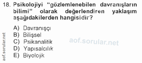 18. soru: Psikolojiyi "gözlemlenebilen davranışların bilimi" olarak değerlendiren yaklaşım aşağıdakilerden hangisidir? A) Davra…