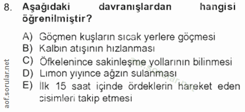 8. soru: Aşağıdaki davranışlardan hangisi öğrenilmiştir? A) Göçmen kuşların sıcak yerlere göçmesi B) Kalbın atışının hızlanmas…