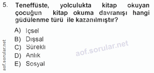 5. soru: Teneffüste, yolculukta kitap okuyan çocuğun kitap okuma davranışı hangi güdülenme türü ile kazanılmıştır? A) Içsel B)…