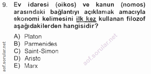 9. soru: Ev idaresi (oikos) ve kanun (nomos) arasındaki bağlantıyı açıklamak amacıyla ekonomi kelimesini ilk kez kullanan filo…