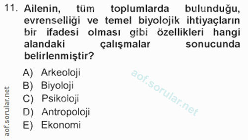 11. soru: Ailenin, tüm toplumlarda bulunduğu, evrenselliği ve temel biyolojik ihtiyaçların bir ifadesi olması gibi özellikleri…