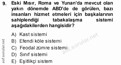 9. soru: Eski Mısır, Roma ve Yunan'da mevcut olan yakın dönemde ABD'de de görülen, bazı insanları hizmet etmeleri için başkala…