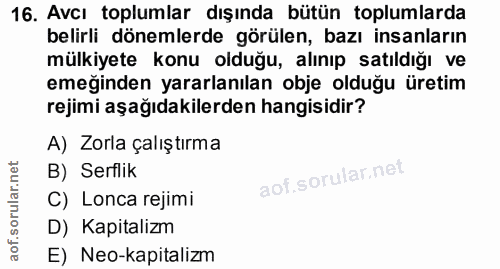 16. soru: Avcı toplumlar dışında bütün toplumlarda belirli dönemlerde görülen, bazı insanların mülkiyete konu olduğu, alınıp sa…