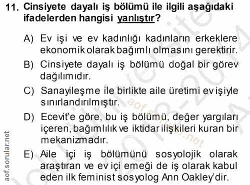 11. soru: Cinsiyete dayalı iş bölümü ile ilgili aşağıdaki ifadelerden hangisi yanlıştır? A) Ev işi ve ev kadınlığı kadınların e…
