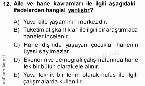 12. soru: Aile ve hane kavramları ile ilgili aşağıdaki ifadelerden hangisi yanlıştır? A) Yuva aile yaşamının merkezidir. B) Tük…