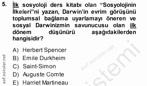 5. soru: İlk sosyoloji ders kitabı olan "Sosyolojinin ilkeleri'ni yazan, Darwin'in evrim görüşünü toplumsal bağlama uyarlamayı…