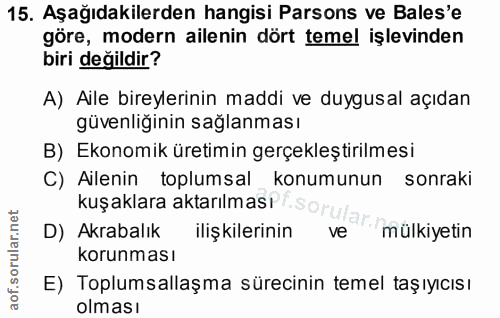15. soru: Aşağıdakilerden hangisi Parsons ve Bales'e göre, modern ailenin dört temel işlevinden biri değildir? A) Aile bireyler…