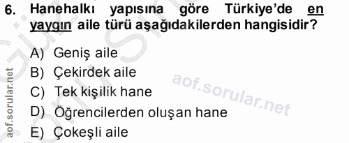 6. soru: Hanehalkı yapısına göre Türkiye'de en yaygın aile türü aşağıdakilerden hangisidir? A) Geniş aile B) Çekirdek aile C)…