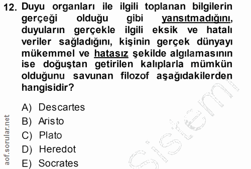 12. soru: Duyu organları ile ilgili toplanan bilgilerin gerçeği olduğu gibi yansıtmadığını, duyuların gerçekle ilgili eksik ve…