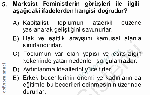 5. soru: Marksist Feministlerin görüşleri ile ilgili aşağıdaki ifadelerden hangisi doğrudur? A) Kapitalist toplumun ataerkil d…