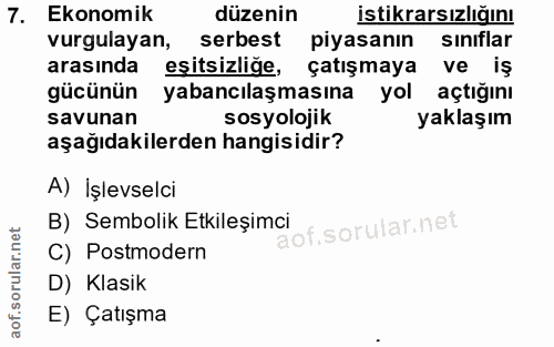 7. soru: Ekonomik düzenin istikrarsızlığını vurgulayan, serbest piyasanın sınıflar arasında eşitsizliğe, çatışmaya ve iş gücün…
