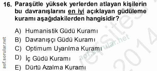 16. soru: Paraşütle yüksek yerlerden atlayan kişilerin bu davranışlarını en iyi açıklayan güdüleme kuramı aşağıdakilerden hangi…