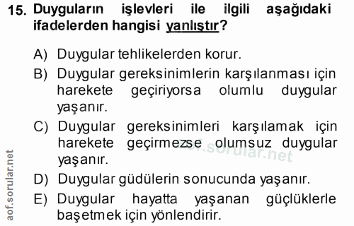 15. soru: Duyguların işlevleri ile ilgili aşağıdaki ifadelerden hangisi yanlıştır? A) Duygular tehlikelerden korur. B) Duygular…
