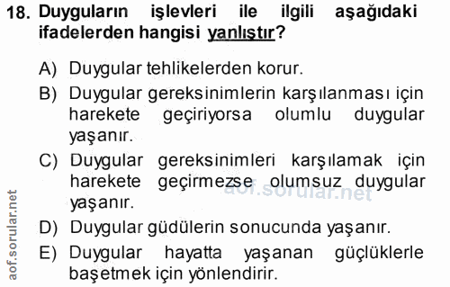 18. soru: Duyguların işlevleri ile ilgili aşağıdaki ifadelerden hangisi yanlıştır? A) Duygular tehlikelerden korur. B) Duygular…