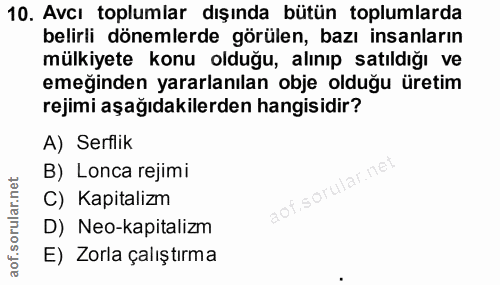 10. soru: Avcı toplumlar dışında bütün toplumlarda belirli dönemlerde görülen, bazı insanların mülkiyete konu olduğu, alınıp sa…