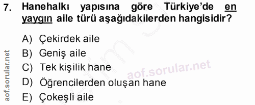 7. soru: Hanehalkı yapısına göre Türkiye'de en yaygın aile türü aşağıdakilerden hangisidir? A) Çekirdek aile B) Geniş aile C)…