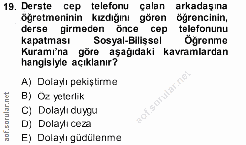 19. soru: Derste cep telefonu çalan arkadaşına öğretmeninin kızdığını gören öğrencinin, derse girmeden önce cep telefonunu kapa…
