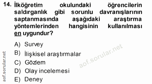 14. soru: İlköğretim okulundaki öğrencilerin saldırganlık gibi sorunlu davranışlarının saptanmasında aşağıdaki araştırma yöntem…