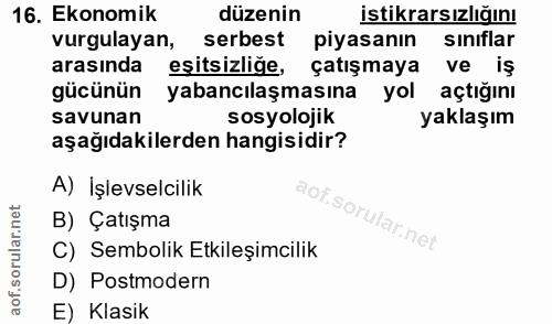 16. soru: Ekonomik düzenin istikrarsızlığını vurgulayan, serbest piyasanın sinıflar arasında eşitsizliğe, çatışmaya ve iş gücün…
