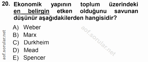 20. soru: Ekonomik yapının toplum üzerindeki en belirgin etken olduğunu savunan düşünür aşağıdakilerden hangisidir? A) Weber B)…