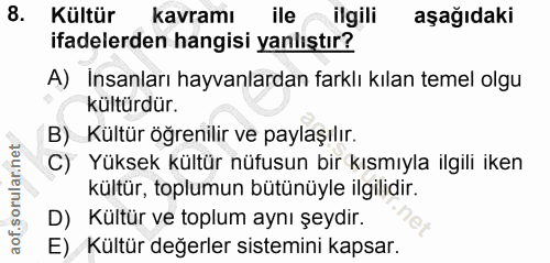 8. soru: Kültür kavramı ileilgili aşağıdaki ifadelerden hangisi yanlıştır? A) Insanları hayvanlardan farklı kılan temel olgu k…