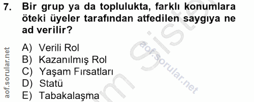 7. soru: Bir grup ya da toplulukta, farklı konumlara öteki üyeler tarafından atfedilen saygıya ne ad verilir? A) Verili Rol B)…