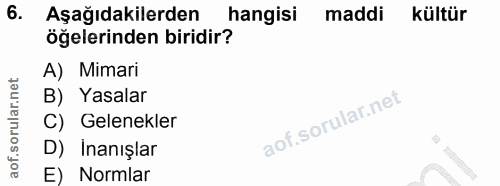 6. soru: Aşağıdakilerden hangisi maddi kültür öğelerinden biridir? A) Mimari B) Yasalar C) Gelenekler D) Inanışlar E) Normlar