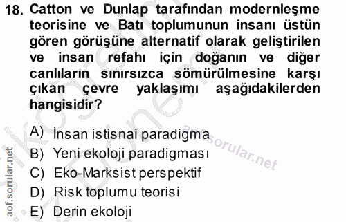 18. soru: Catton ve Dunlap tarafindan modernleşme teorisine ve Batı toplumunun insanı üstün gören görüşüne alternatif olarak ge…