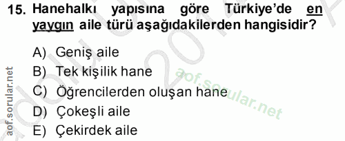 15. soru: Hanehalkı yapısına göre Türkiye'de en yaygın aile türü aşağıdakilerden hangisidir? A) Geniş aile C) Öğrencilerden olu…