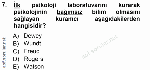 7. soru: ilk psikoloji laboratuvarını kurarak psikolojinin bağımsız bilim olmasını sağlayan kuramcı aşağıdakilerden hangisidir…