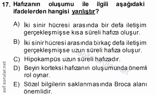 17. soru: Hafizanin oluşamil l ilgili aşağıdaki ifadelerden hangisi yanlıştır? A) İki sinir hücresi arasında bir defa iletişim…