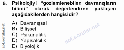 5. soru: Psikolojiyi "gözlemlenebilen davranışların bilimi" olarak değerlendiren yaklaşım aşağıdakilerden hangisidir? A) Davra…