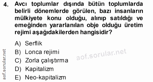 4. soru: Avcı toplumlar dışında bütün toplumlarda belirli dönemlerde görülen, bazı insanların mülkiyete konu olduğu, alınıp sa…