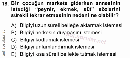 18. soru: Bir çocuğun markete giderken annesinin istediği "peynir, ekmek, süt" sözlerini sürekli tekrar etmesinin nedeni ne ola…