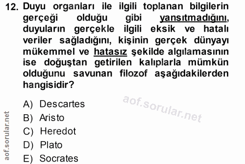12. soru: Duyu organları ile ilgili toplanan bilgilerin gerçeği olduğu gibi yansıtmadığını, duyuların gerçekle ilgili eksik ve…