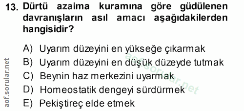 13. soru: Dürtü azalma kuramına göre güdülenen davranışların asıl amacı aşağıdakilerden hangisidir? A) Uyarım düzeyini en yükse…