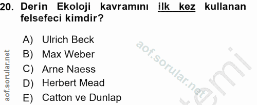 20. soru: Derin Ekoloji kavramını ilk kez kullanan felsefeci kimdir? A) Ulrich Beck B) Max Weber C) Arne Naess D) Herbert Mead…